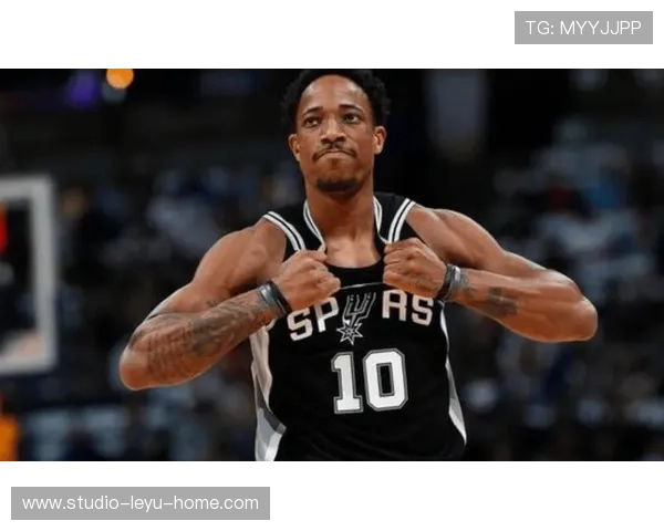 德罗赞单打效率提升显著 拉开球队核心得分差距